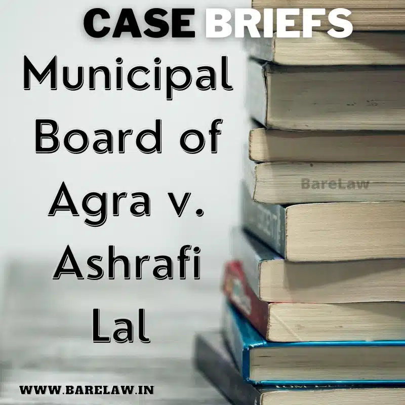 alt="Case brief of Municipal Board of Agra v. Ashrafi Lal "