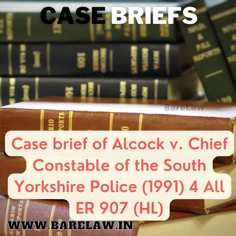 alt="Case brief of Alcock v. Chief Constable of the South Yorkshire Police (1991) 4 All ER 907 (HL)"