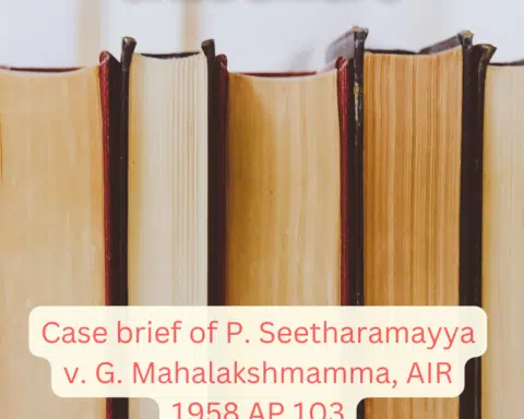 alt="Case brief of P. Seetharamayya v. G. Mahalakshmamma, AIR 1958 AP 103"