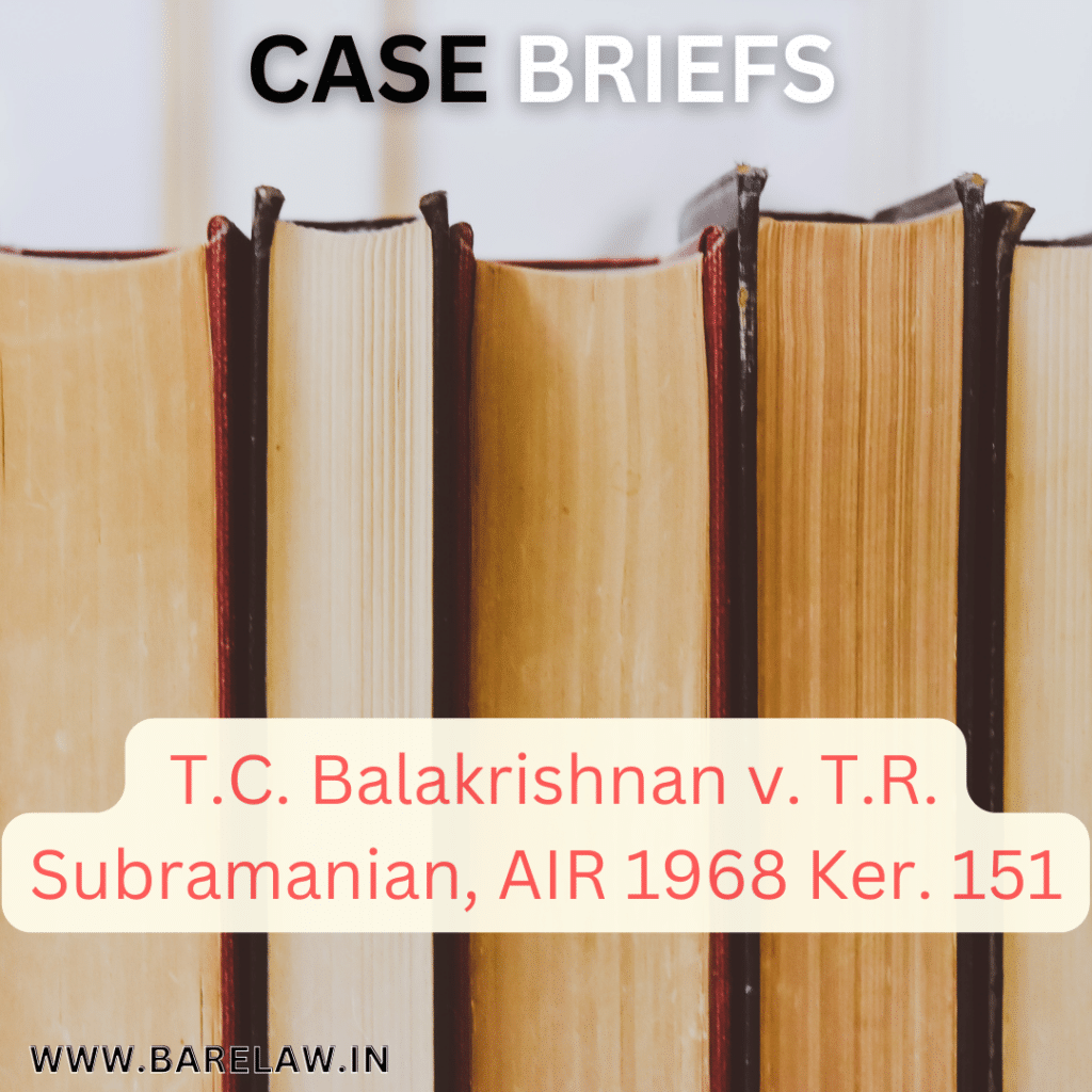alt="Case brief of T.C. Balakrishnan v. T.R. Subramanian, AIR 1968 Ker. 151"