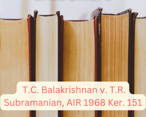 alt="Case brief of T.C. Balakrishnan v. T.R. Subramanian, AIR 1968 Ker. 151"