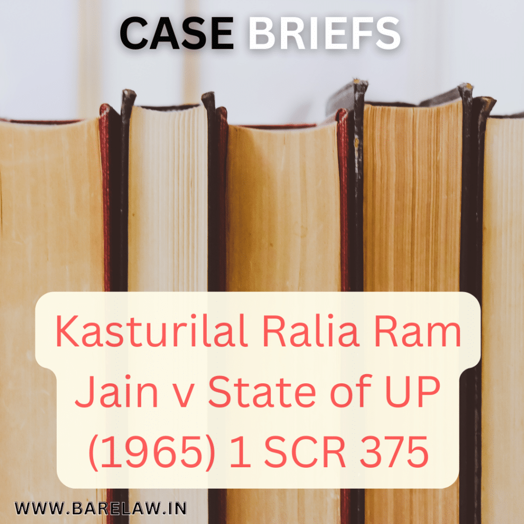 alt="Kasturilal Ralia Ram Jain v State of UP (1965) 1 SCR 375"