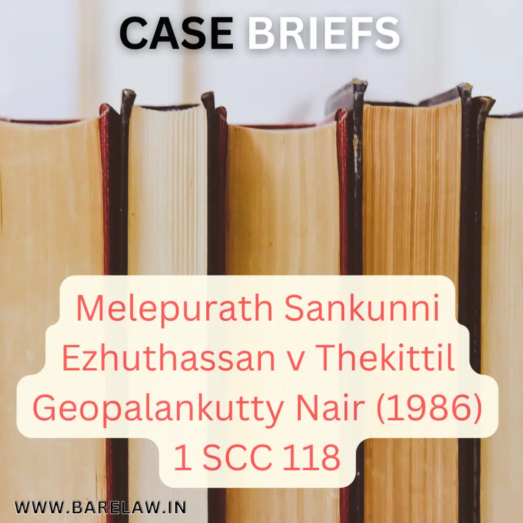 alt="Melepurath Sankunni Ezhuthassan v Thekittil Geopalankutty Nair (1986) 1 SCC 118"