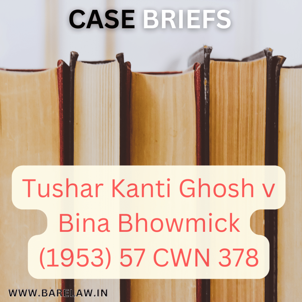 alt="Tushar Kanti Ghosh v Bina Bhowmick (1953) 57 CWN 378"