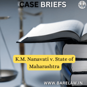 KM Nanavati v. State of Maharashtra - BareLaw