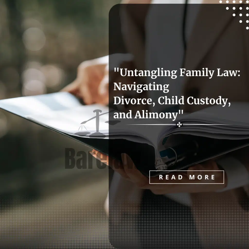 Untangling Family Law: NavigatingDivorce, Child Custody, and Alimony