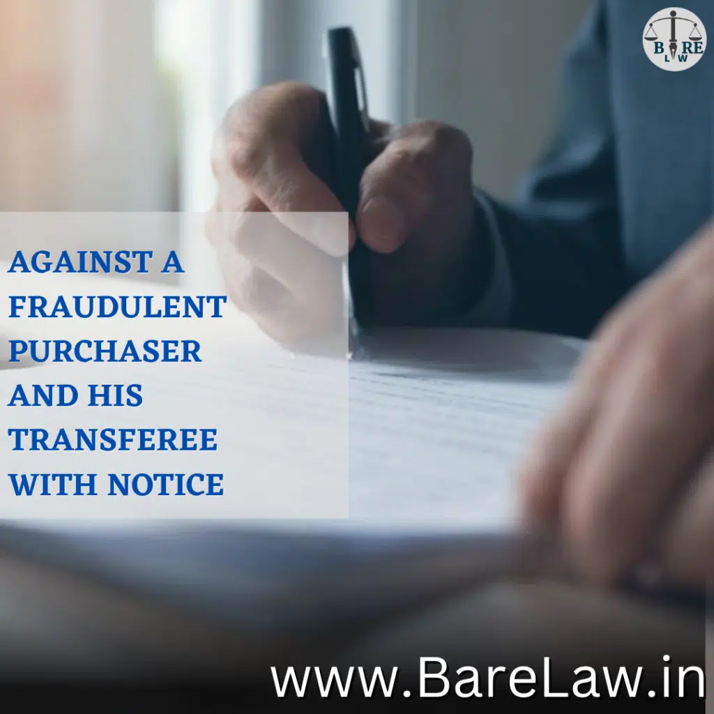 AGAINST A FRAUDULENT PURCHASER AND HIS TRANSFEREE WITH NOTICE