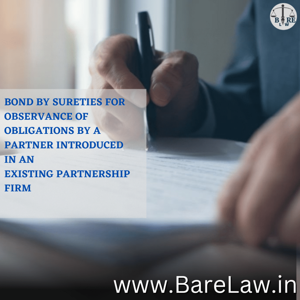 BOND BY SURETIES FOR OBSERVANCE OF OBLIGATIONS BY A PARTNER INTRODUCED IN AN EXISTING PARTNERSHIP FIRM