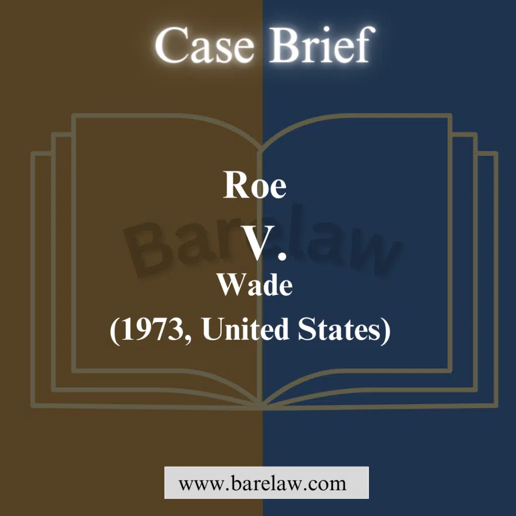 Roe v. Wade (1973): Pioneering the Legal Right to Abortion in the United States