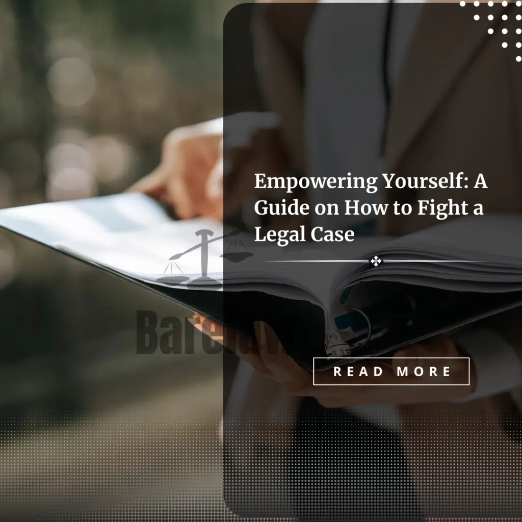 Empowering Yourself: A Guide on How to Fight a Legal Case