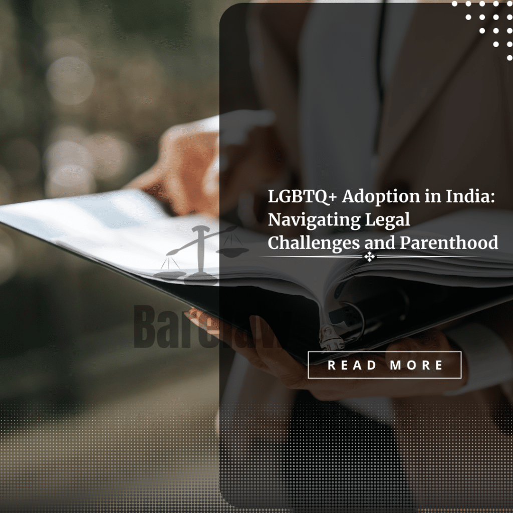 LGBTQ+ Adoption in India: Navigating Legal Challenges and Parenthood