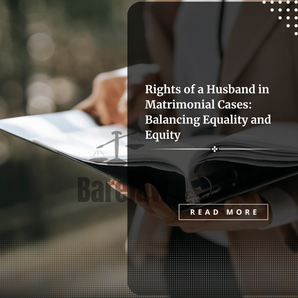 Rights of a Husband in Matrimonial Cases: Balancing Equality and Equity