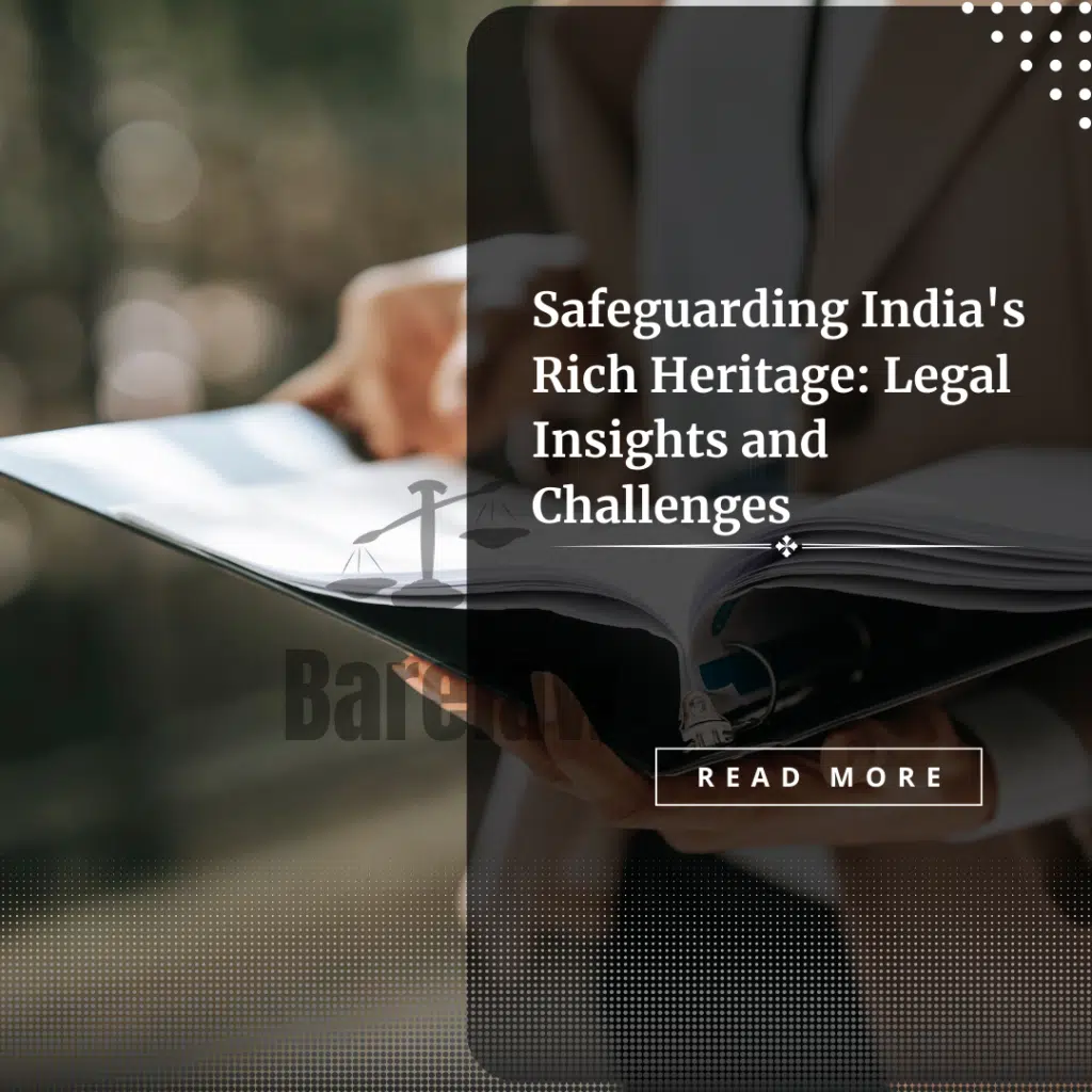 Safeguarding India's Rich Heritage: Legal Insights and Challenges