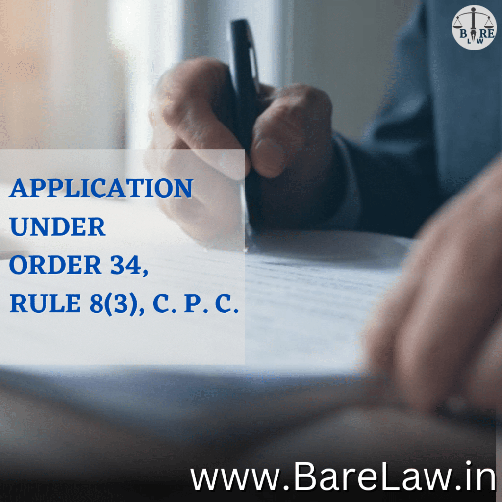 APPLICATION UNDER ORDER 34, RULE 8(3), C. P. C.