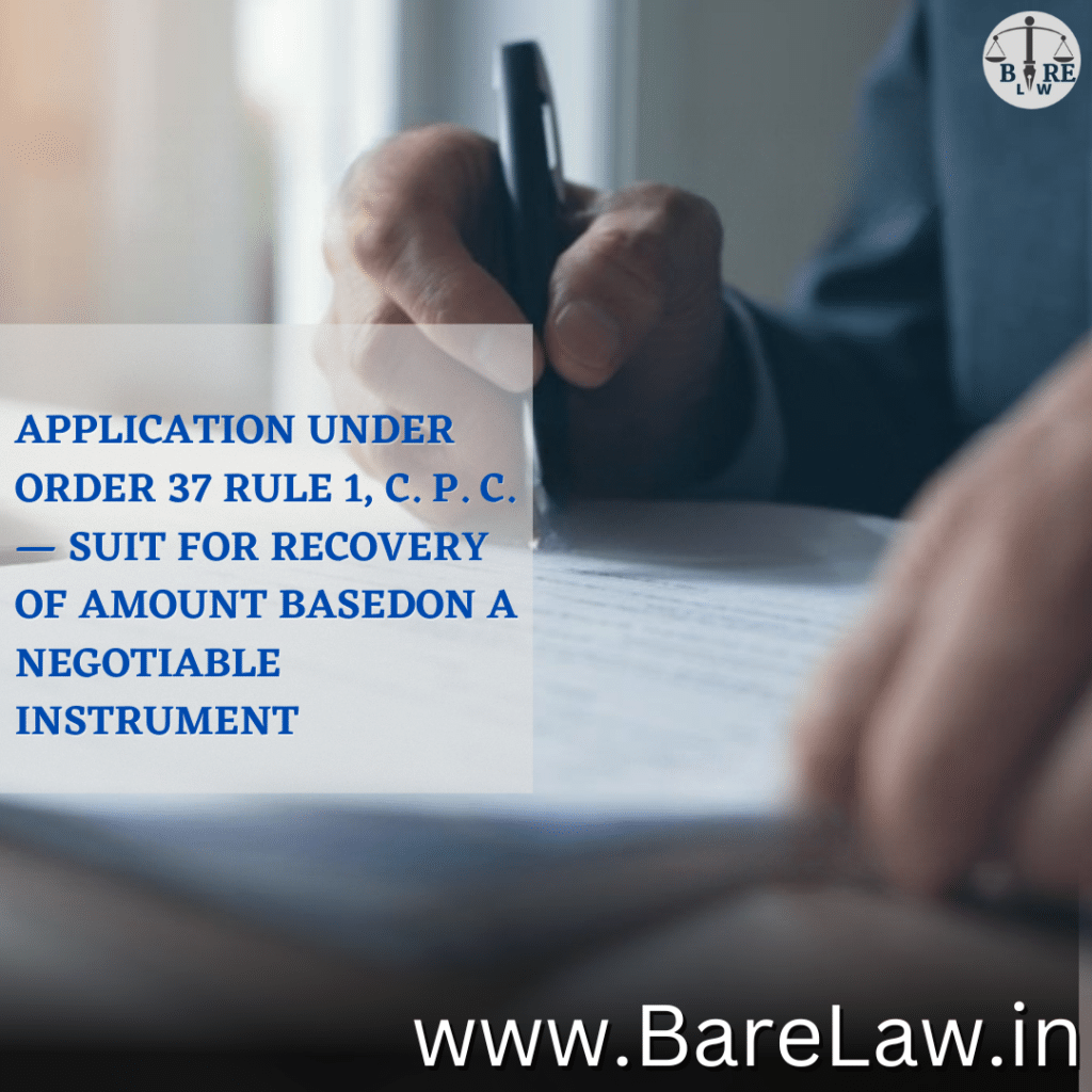 APPLICATION UNDER ORDER 37 RULE 1, C. P. C. — SUIT FOR RECOVERY OF AMOUNT BASEDON A NEGOTIABLE INSTRUMENT