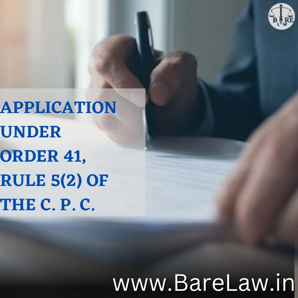 APPLICATION UNDER ORDER 41, RULE 5(2) OF THE C. P. C.