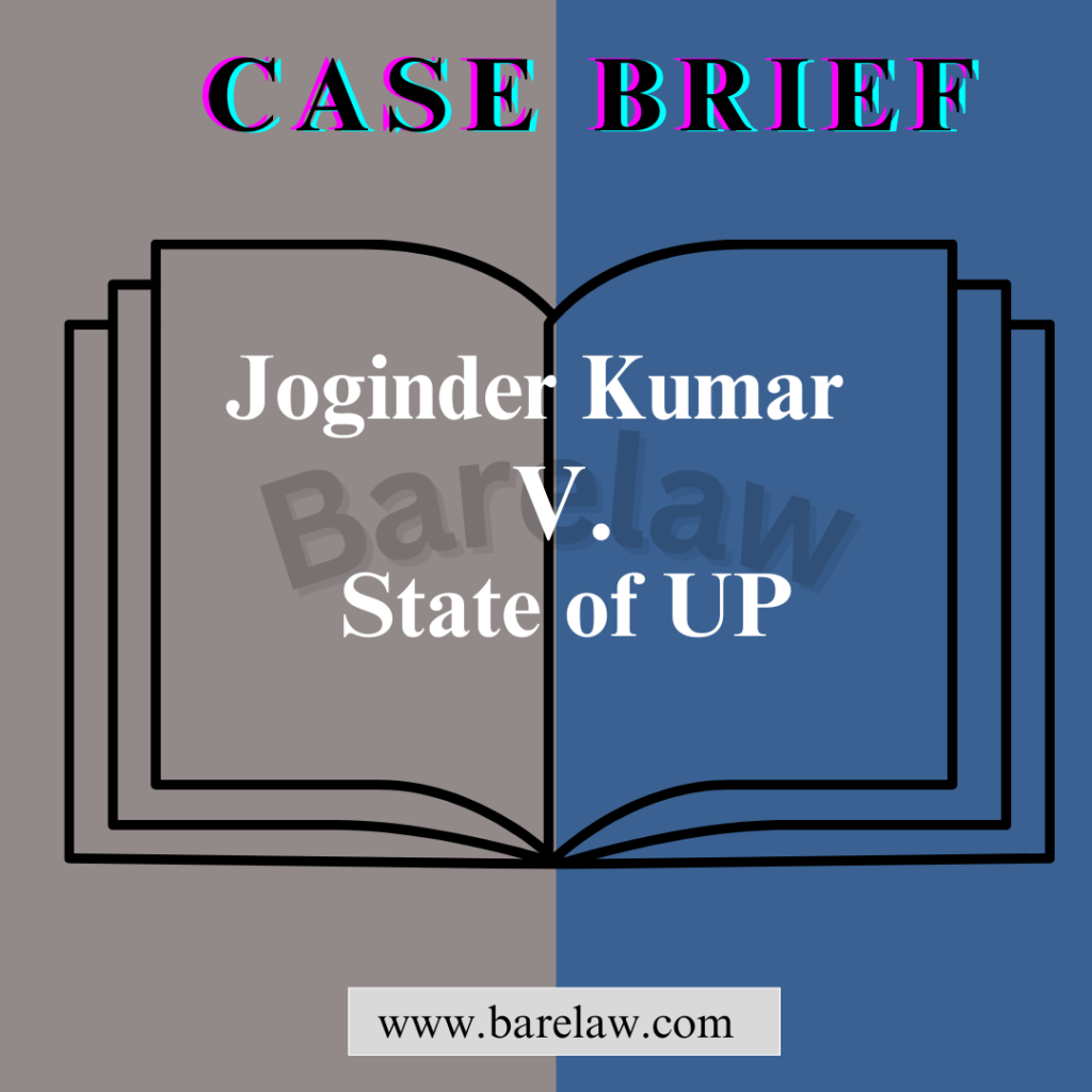 Joginder Kumar v. State of UP: Safeguarding the Rights of Arrested Persons