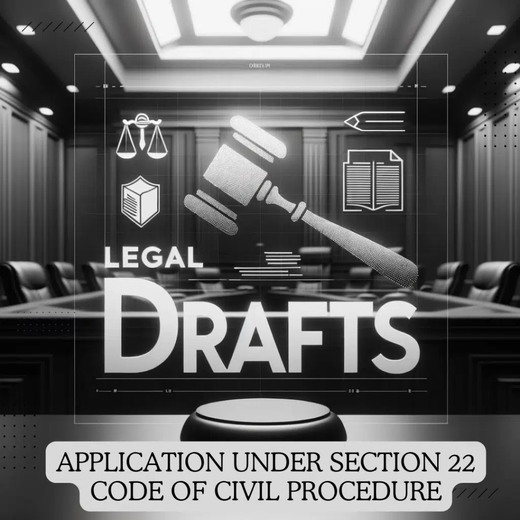 APPLICATION UNDER SECTION 22 CODE OF CIVIL PROCEDURE