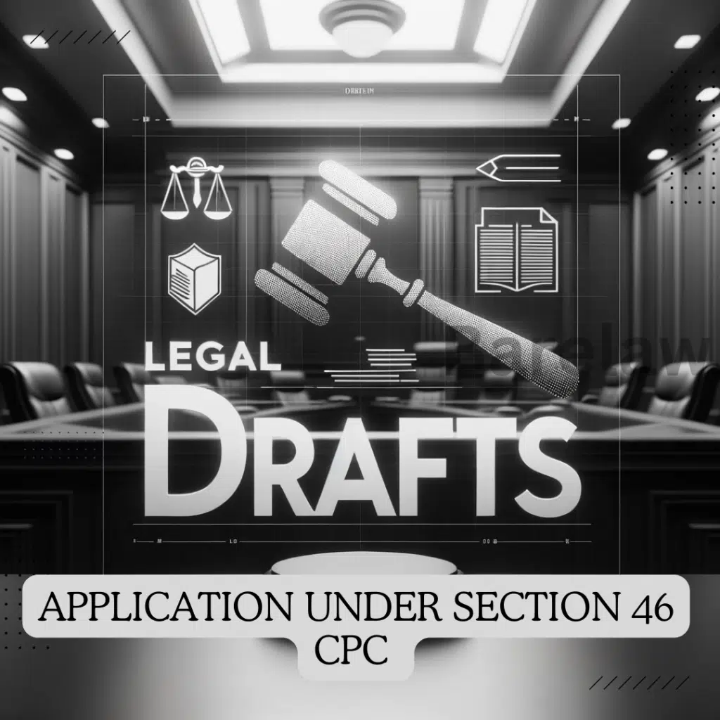 APPLICATION UNDER SECTION 46 CPC