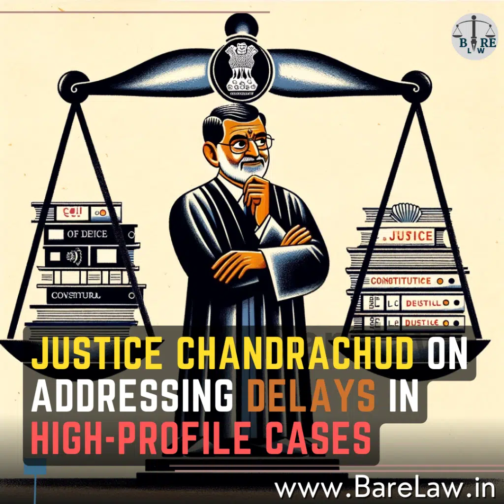 Justice Chandrachud on Addressing Delays in High-Profile Cases