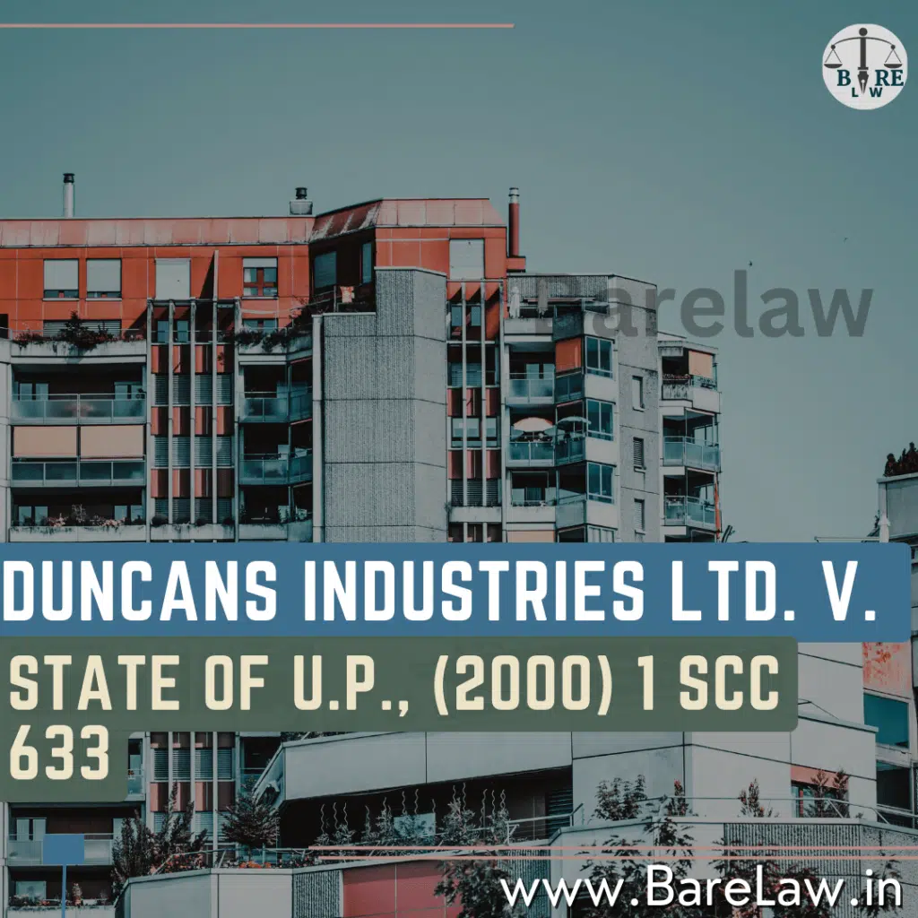 The case of Duncans Industries Ltd. v. State of U.P., (2000) 1 SCC 633 | BareLaw