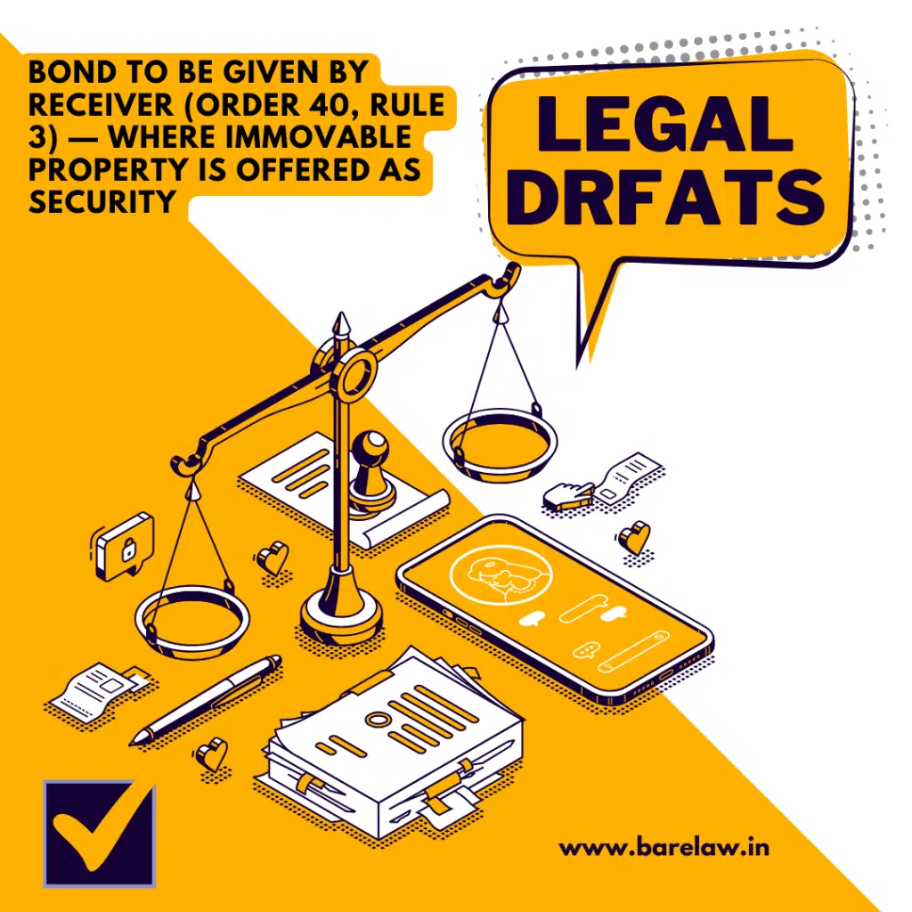 BOND TO BE GIVEN BY RECEIVER (ORDER 40, RULE 3) — WHERE IMMOVABLE PROPERTY IS OFFERED AS SECURITY
