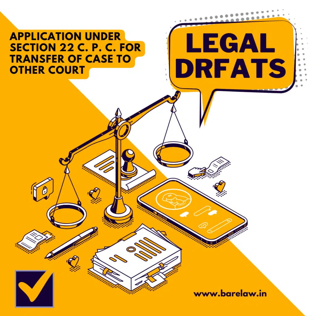 APPLICATION UNDER SECTION 22 C. P. C. FOR TRANSFER OF CASE TO OTHER COURT