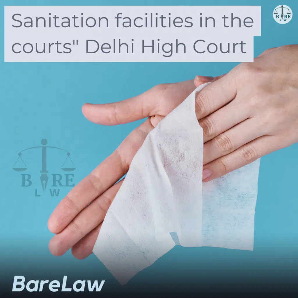 Sanitation facilities in the courts": Delhi High Court