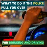 What to Do if the Police Pull You Over for Drinking and Driving