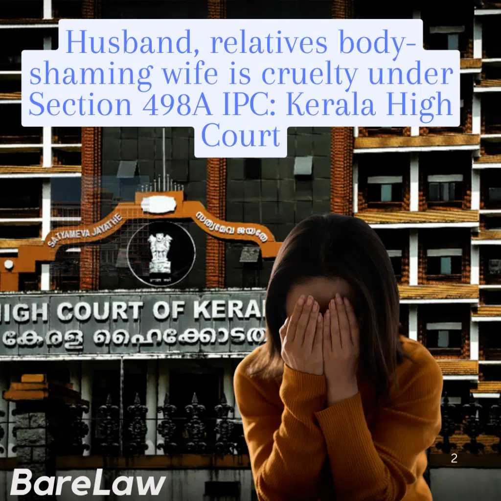 Husband, relatives body-shaming wife is cruelty under Section 498A IPC: Kerala High Court