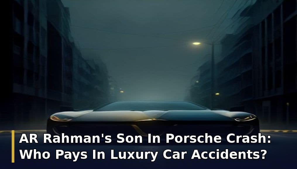 AR Rahman’s Son In Porsche Crash: Who Pays In Luxury Car Accidents?