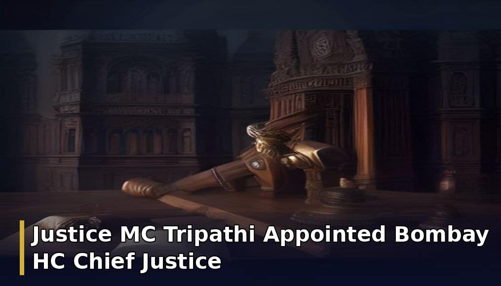Justice MC Tripathi Appointed Bombay HC Chief Justice