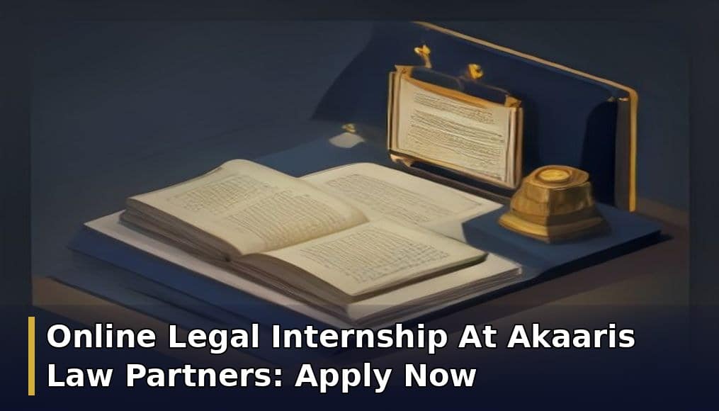 Online Legal Internship At Akaaris Law Partners: Apply Now