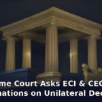 Supreme Court Asks ECI & CEC for Explanations on Unilateral Decisions